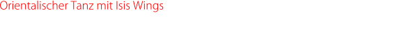 Orientalischer Tanz mit Isis Wings - geballte Energie trifft auf jede Menge Emotion.  Suhaila verkörpert bei diesen Tänzen Eleganz, Schönheit, Anmut und den Orient pur !